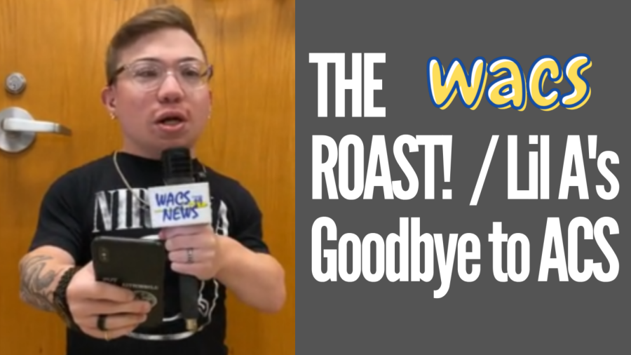 The WACS Roast! & Lil As Goodbye to ACS